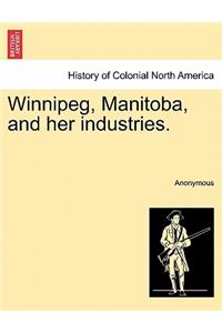 Winnipeg, Manitoba, and Her Industries.