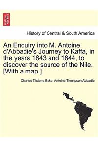 Enquiry Into M. Antoine D'Abbadie's Journey to Kaffa, in the Years 1843 and 1844, to Discover the Source of the Nile. [With a Map.] Vol.II