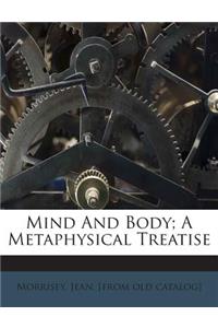 Mind and Body; A Metaphysical Treatise