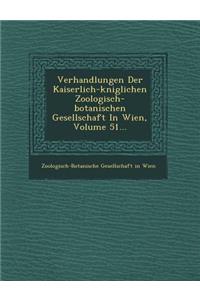 Verhandlungen Der Kaiserlich-K Niglichen Zoologisch-Botanischen Gesellschaft in Wien, Volume 51...