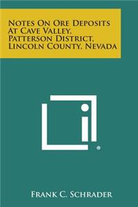 Notes on Ore Deposits at Cave Valley, Patterson District, Lincoln County, Nevada
