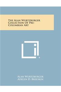 Alan Wurtzburger Collection Of Pre-Columbian Art