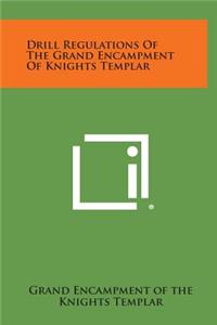 Drill Regulations of the Grand Encampment of Knights Templar
