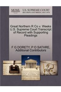 Great Northern R Co V. Weeks U.S. Supreme Court Transcript of Record with Supporting Pleadings