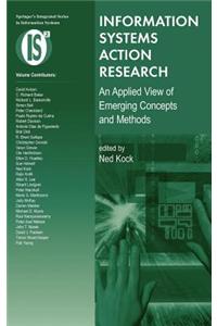 Information Systems Action Research: An Applied View of Emerging Concepts and Methods
