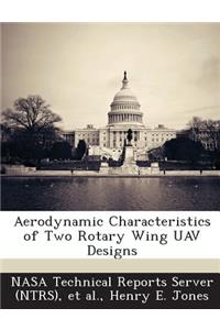 Aerodynamic Characteristics of Two Rotary Wing Uav Designs
