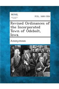 Revised Ordinances of the Incorporated Town of Odebolt, Iowa.