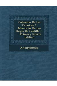 Coleccion de Las Cronicas y Memorias de Los Reyes de Castilla ...