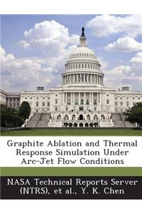 Graphite Ablation and Thermal Response Simulation Under ARC-Jet Flow Conditions