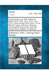 Commentary on the Pandects, Books 39.5, 39.6, 24.1, 23.4, 23.3, 23.5, Concerning Gifts Inter Vivos, Mortis Causa, Between Spouses, Antenuptial Contrac