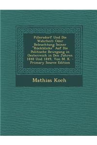 Pillersdorf Und Die Wahrheit: Oder Beleuchtung Seiner Ruckblicke Auf Die Politische Bewegung in Oesterreich in Den Jahren 1848 Und 1849, Von M. K.