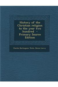 History of the Christian Religion to the Year Two Hundred