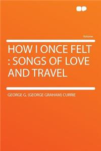 How I Once Felt: Songs of Love and Travel