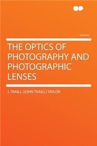 The Optics of Photography and Photographic Lenses