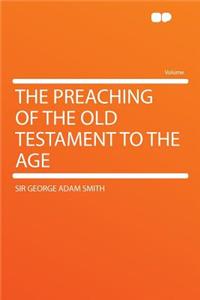 The Preaching of the Old Testament to the Age