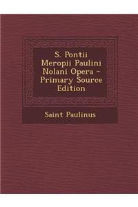 S. Pontii Meropii Paulini Nolani Opera - Primary Source Edition
