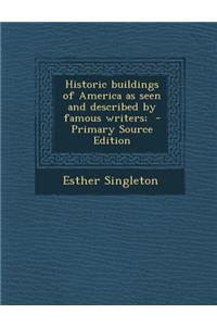 Historic Buildings of America as Seen and Described by Famous Writers;