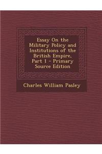 Essay on the Military Policy and Institutions of the British Empire, Part 1