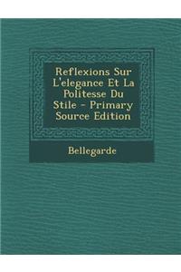 Reflexions Sur L'Elegance Et La Politesse Du Stile - Primary Source Edition