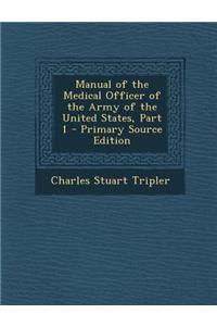Manual of the Medical Officer of the Army of the United States, Part 1
