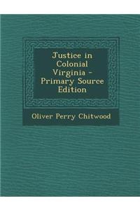 Justice in Colonial Virginia - Primary Source Edition