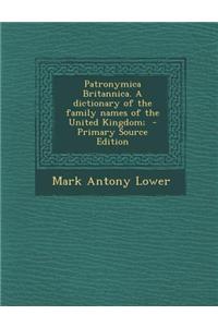Patronymica Britannica. a Dictionary of the Family Names of the United Kingdom;