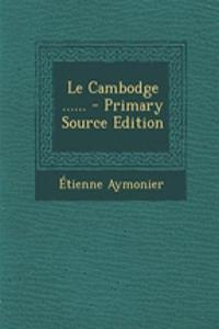 Le Cambodge ...... - Primary Source Edition