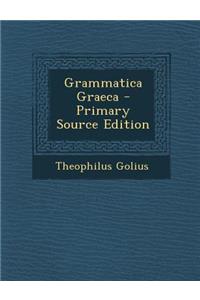Grammatica Graeca - Primary Source Edition