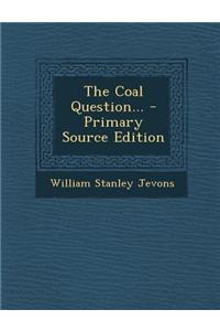 The Coal Question... - Primary Source Edition