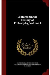 Lectures on the History of Philosophy, Volume 1