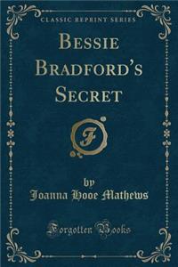 Bessie Bradford's Secret (Classic Reprint)