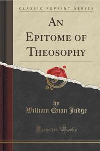 An Epitome of Theosophy (Classic Reprint)