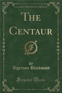 The Centaur (Classic Reprint)