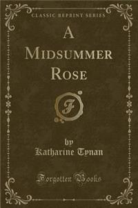 A Midsummer Rose (Classic Reprint)