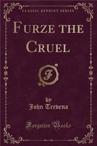 Furze the Cruel (Classic Reprint)