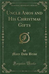 Uncle Amos and His Christmas Gifts (Classic Reprint)