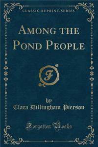 Among the Pond People (Classic Reprint)