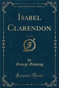 Isabel Clarendon, Vol. 2 of 2 (Classic Reprint)