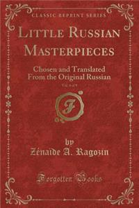 Little Russian Masterpieces, Vol. 4 of 9: Chosen and Translated from the Original Russian (Classic Reprint)