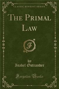 The Primal Law (Classic Reprint)