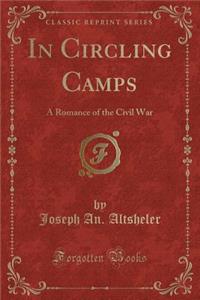 In Circling Camps: A Romance of the Civil War (Classic Reprint)