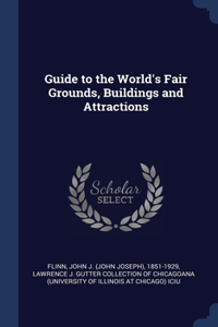 Guide to the World's Fair Grounds, Buildings and Attractions