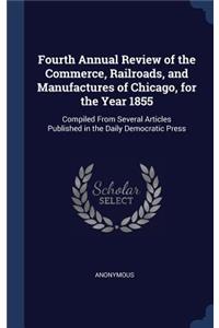 Fourth Annual Review of the Commerce, Railroads, and Manufactures of Chicago, for the Year 1855