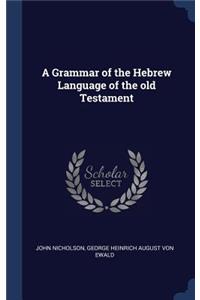 A Grammar of the Hebrew Language of the old Testament