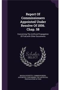 Report of Commissioners Appointed Under Resolve of 1856. Chap. 58