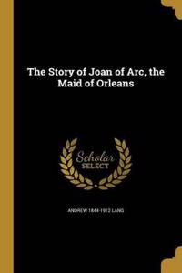 The Story of Joan of Arc, the Maid of Orleans