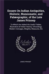 Essays On Indian Antiquities, Historic, Numismatic, and Palæographic, of the Late James Prinsep