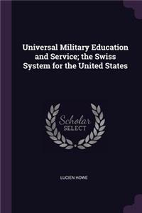 Universal Military Education and Service; the Swiss System for the United States