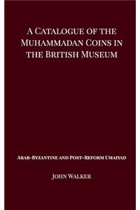 A Catalogue of the Muhammadan Coins in the British Museum - Arab Byzantine and Post-Reform Umaiyad