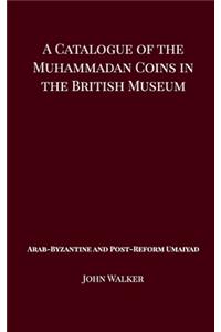 Catalogue of the Muhammadan Coins in the British Museum - Arab Byzantine and Post-Reform Umaiyad